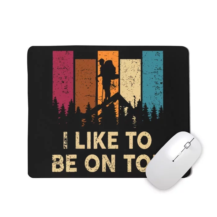 Vintage I Like Be On Top Mountain Hiker Gift Funny Hiking Mousepad