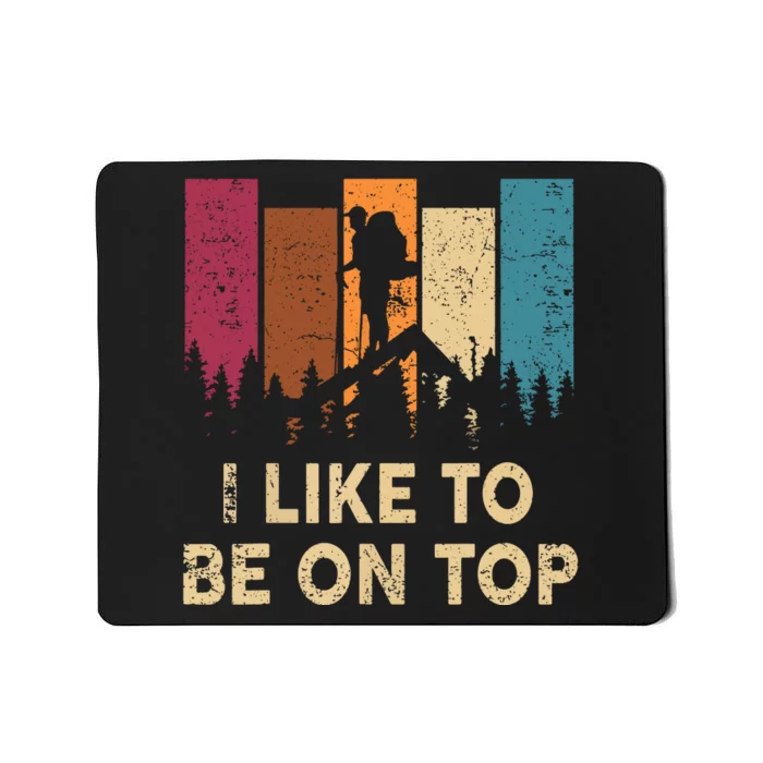 Vintage I Like Be On Top Mountain Hiker Gift Funny Hiking Mousepad