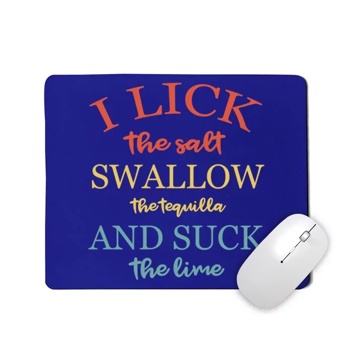 Vintage I Lick Salt Swallow Tequila And Suck The Lime Saying Gift Mousepad