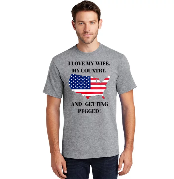 Vintage I Love My Wife My Country And Getting Pegged Tall T-Shirt