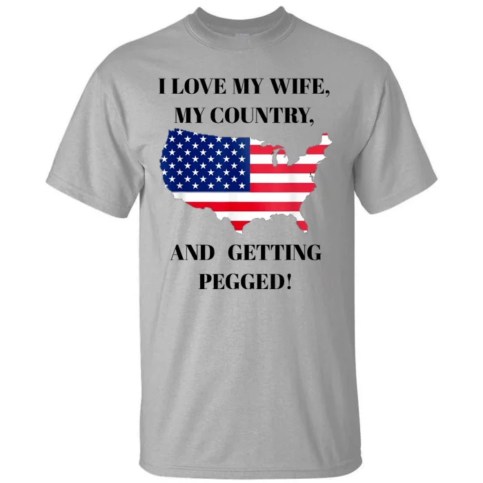 Vintage I Love My Wife My Country And Getting Pegged Tall T-Shirt