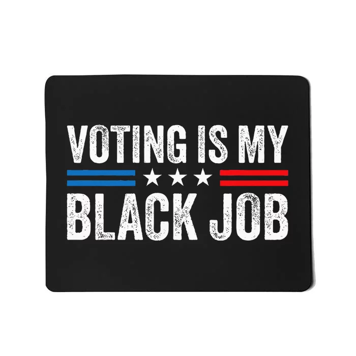 Voting Is My Black Job Election 2024 Mousepad