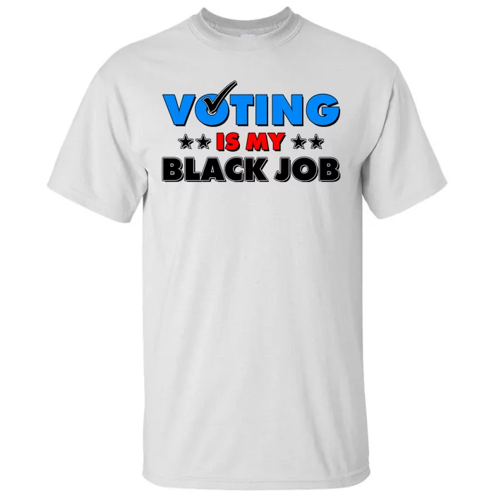 Voting Is My Black Job 2024 Election Tall T-Shirt