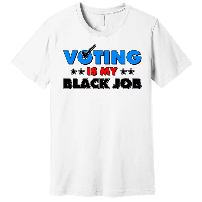 Voting Is My Black Job 2024 Election Premium T-Shirt