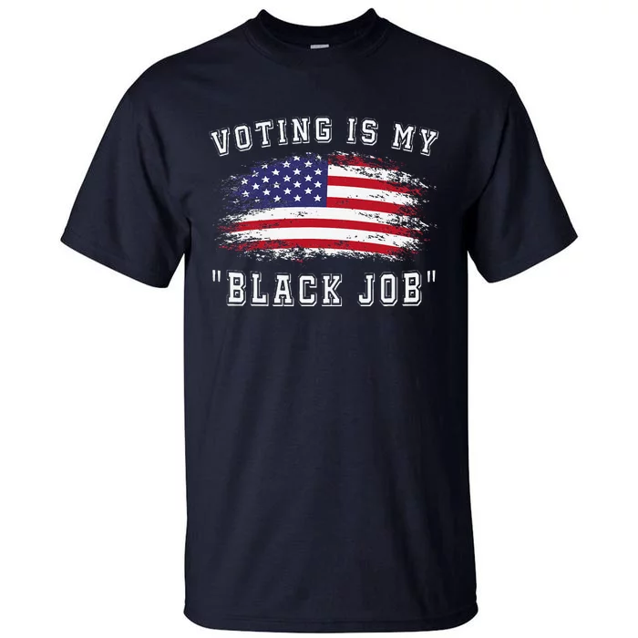 Voting Is My Black Job Tall T-Shirt