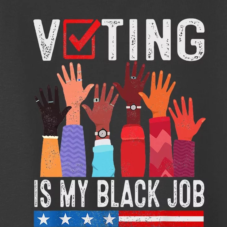 Voting Is My Black Job Flag Toddler T-Shirt