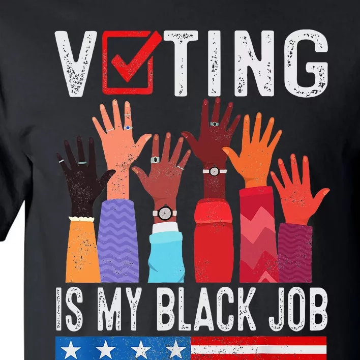 Voting Is My Black Job Flag Funny Tall T-Shirt