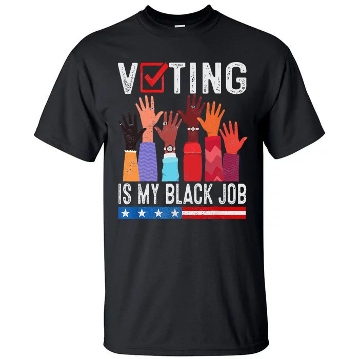 Voting Is My Black Job Flag Funny Tall T-Shirt