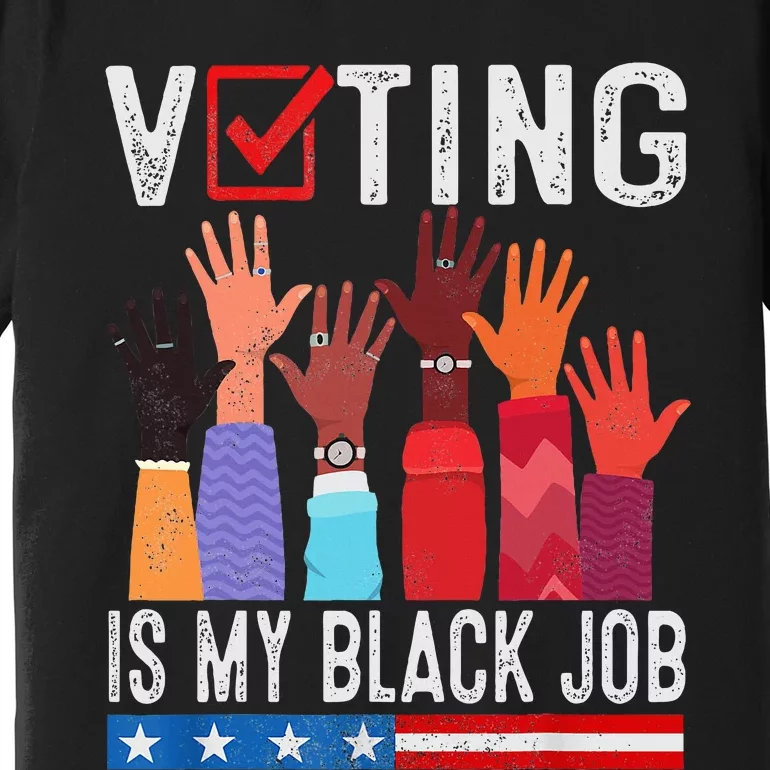 Voting Is My Black Job Flag Funny Premium T-Shirt