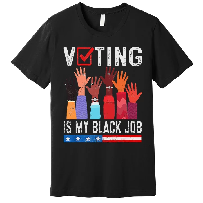 Voting Is My Black Job Flag Funny Premium T-Shirt