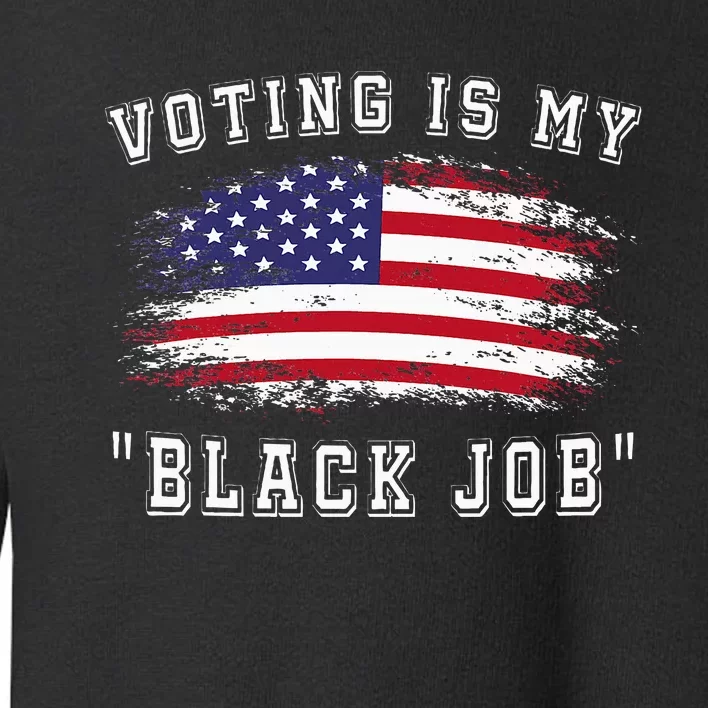 Voting Is My Black Job Toddler Sweatshirt