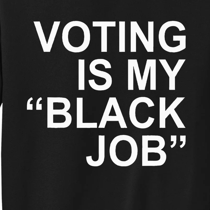 Voting Is My Black Job Apparel Tall Sweatshirt