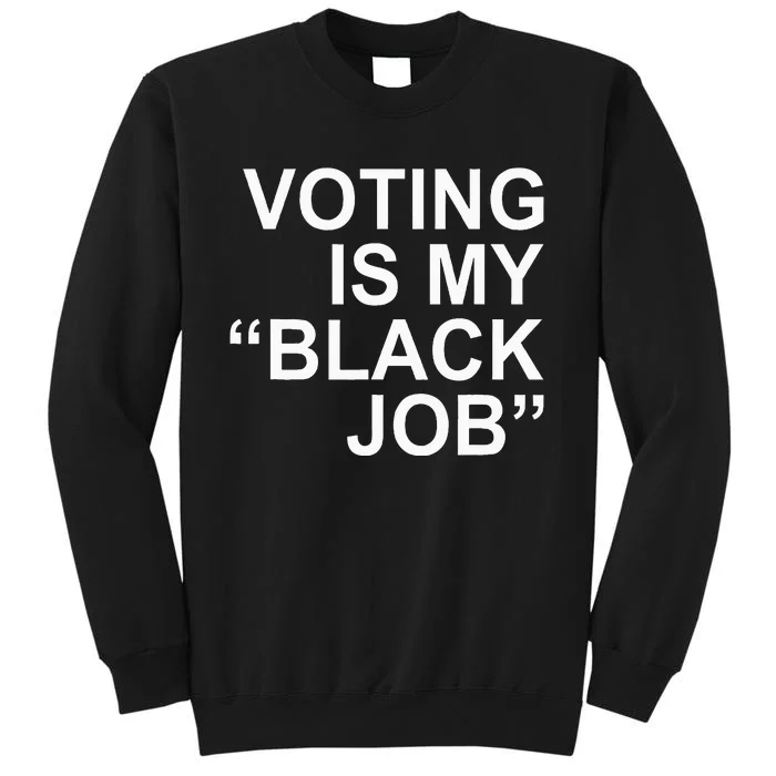 Voting Is My Black Job Apparel Tall Sweatshirt