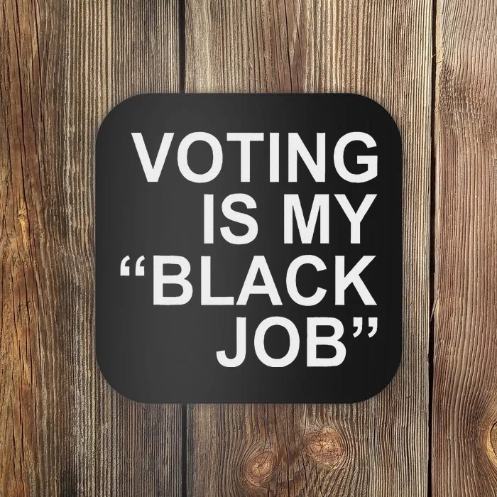 Voting Is My Black Job Proudly Coaster