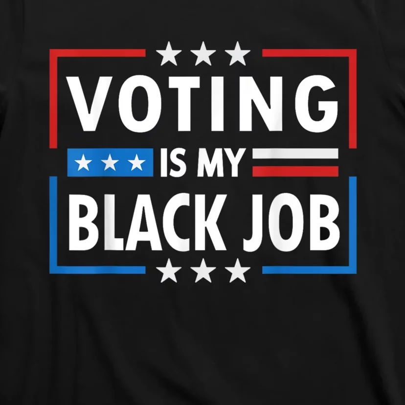 Voting Is My Black Job Funny Election 2024 T-Shirt