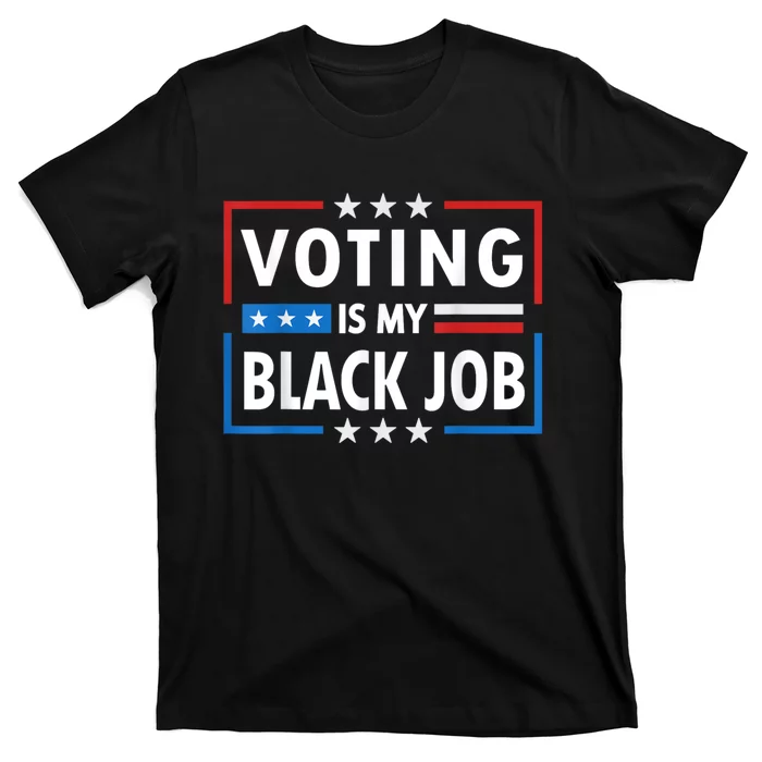 Voting Is My Black Job Funny Election 2024 T-Shirt