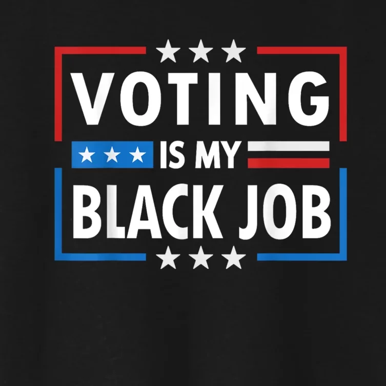 Voting Is My Black Job Funny Election 2024 Women's Crop Top Tee