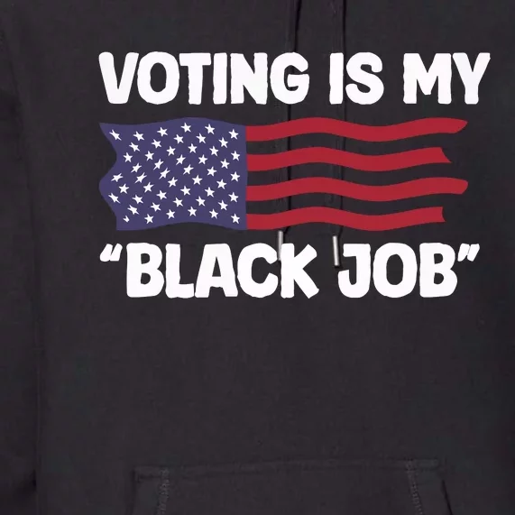 Voting Is My Black Job America Premium Hoodie