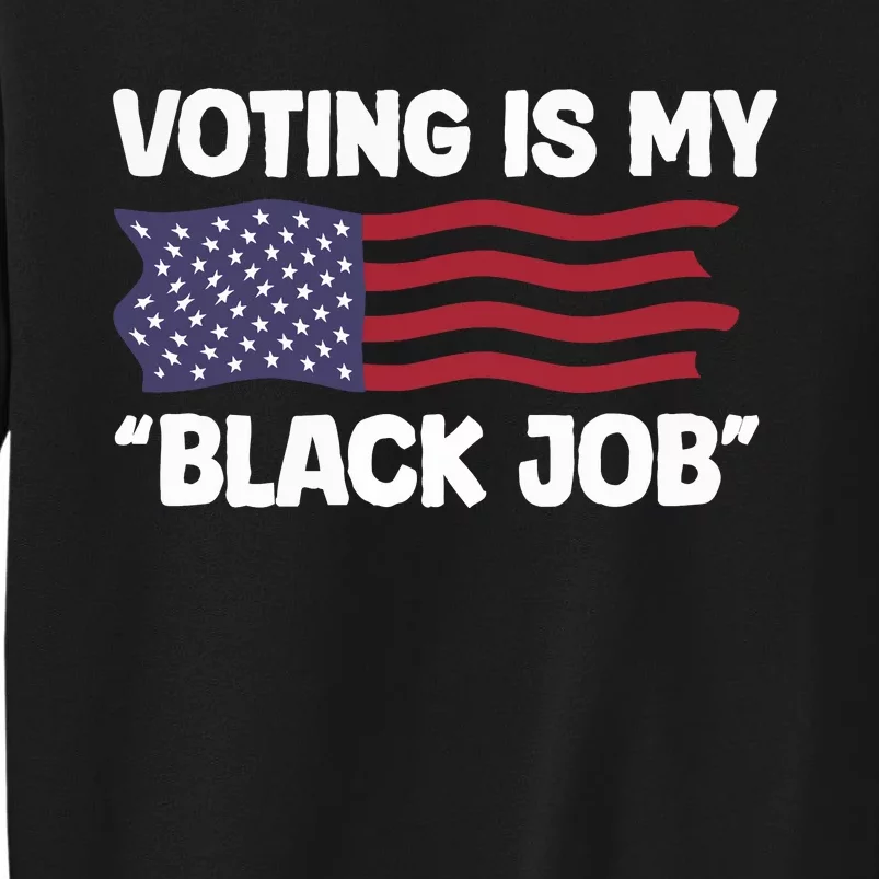 Voting Is My Black Job America Tall Sweatshirt