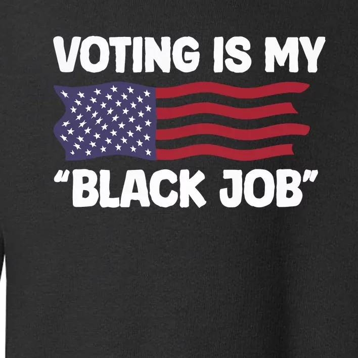 Voting Is My Black Job America Toddler Sweatshirt