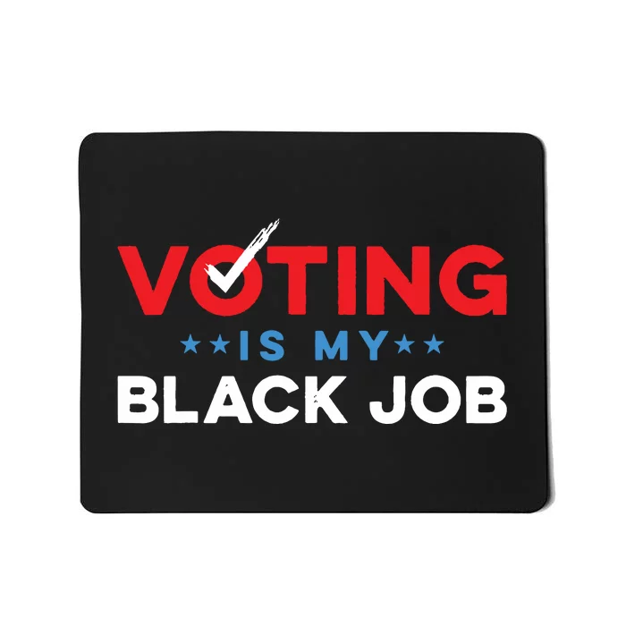 Voting Is My Black Job Mousepad