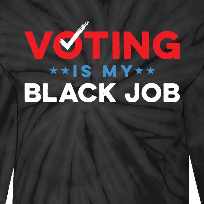 Voting Is My Black Job Tie-Dye Long Sleeve Shirt