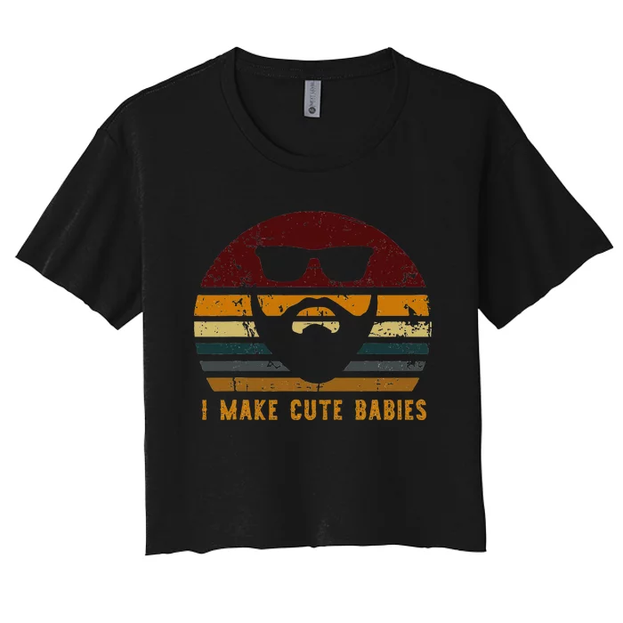 Vintage I Make Cute Babies Funny Confident Dads Women's Crop Top Tee