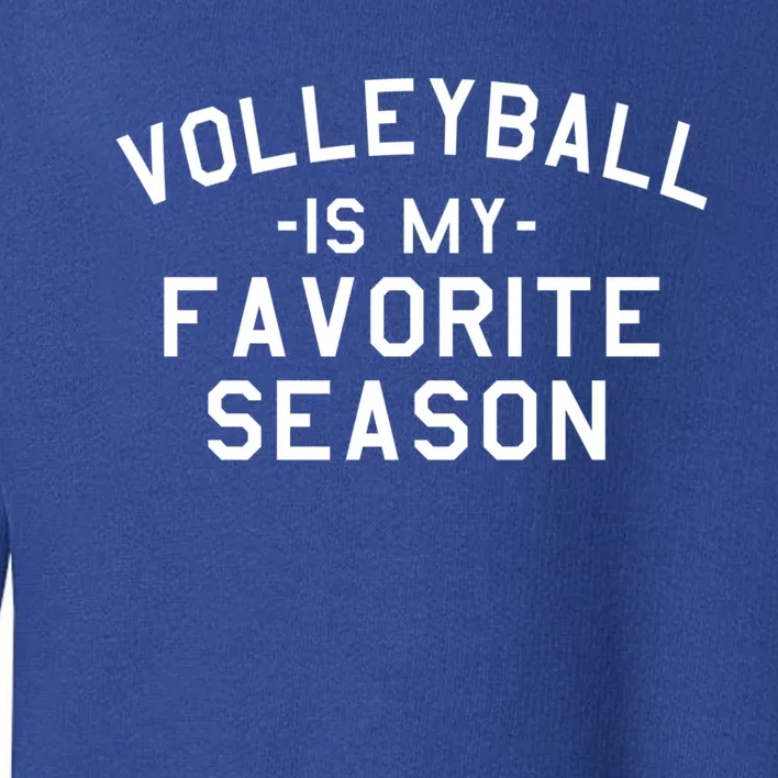 Volleyball Is My Favorite Season For Mom And Dad Gift Toddler Sweatshirt