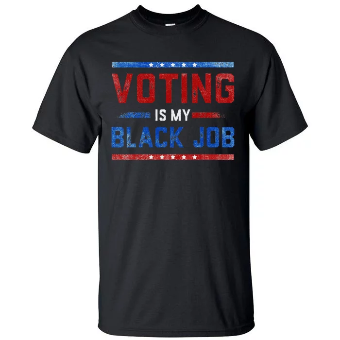 Voting Is My Black Job Fun Vintage Design Tall T-Shirt