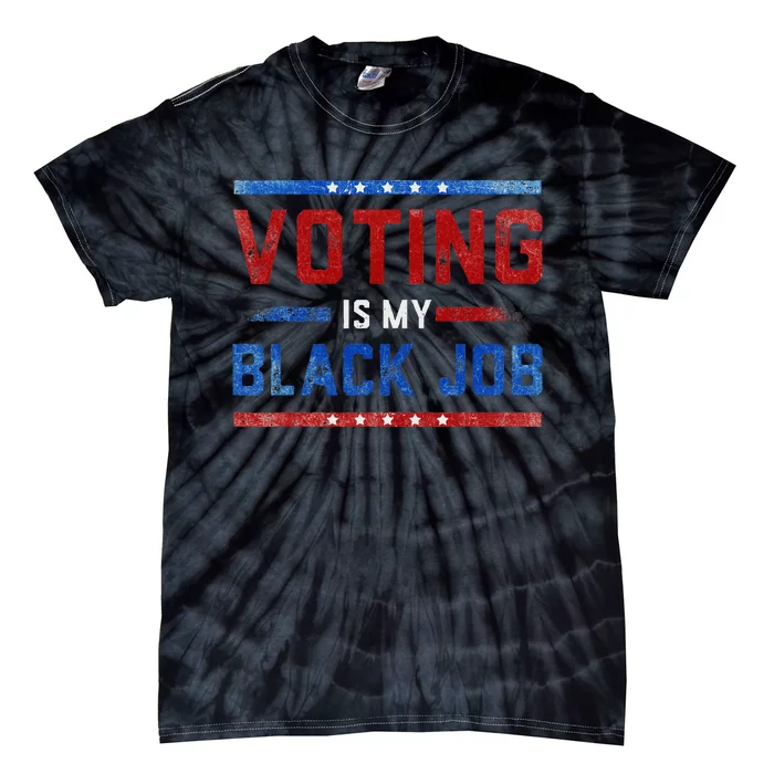 Voting Is My Black Job Fun Vintage Design Tie-Dye T-Shirt