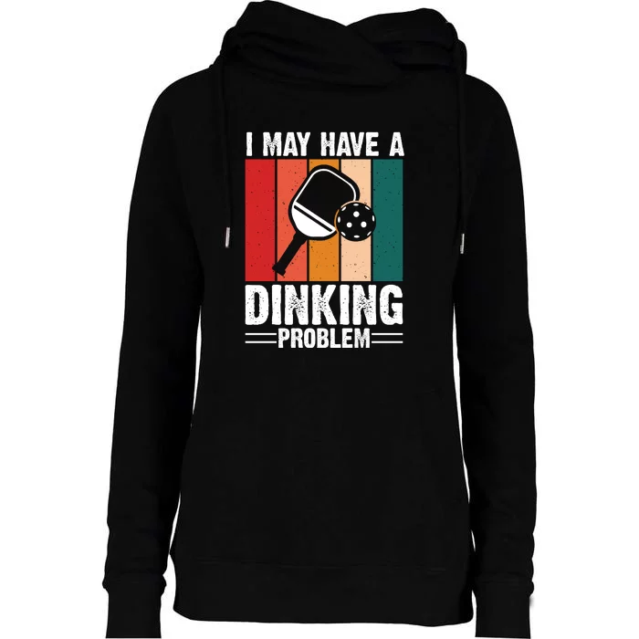 Vintage I May Have A Drinking Problem Pickleball Gift For Pickleball Fans Womens Funnel Neck Pullover Hood