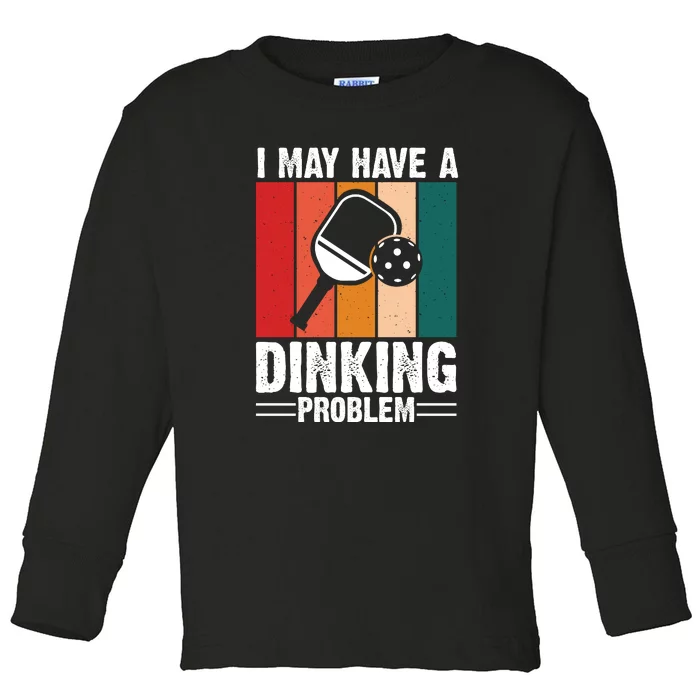 Vintage I May Have A Drinking Problem Pickleball Gift For Pickleball Fans Toddler Long Sleeve Shirt