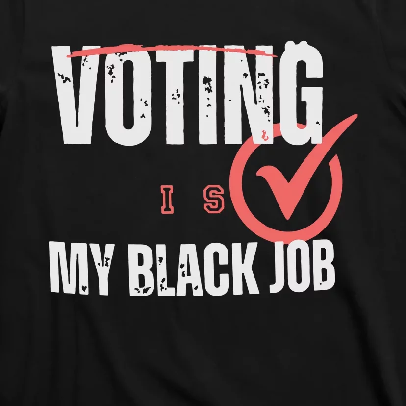 Voting Is My Black Job T-Shirt