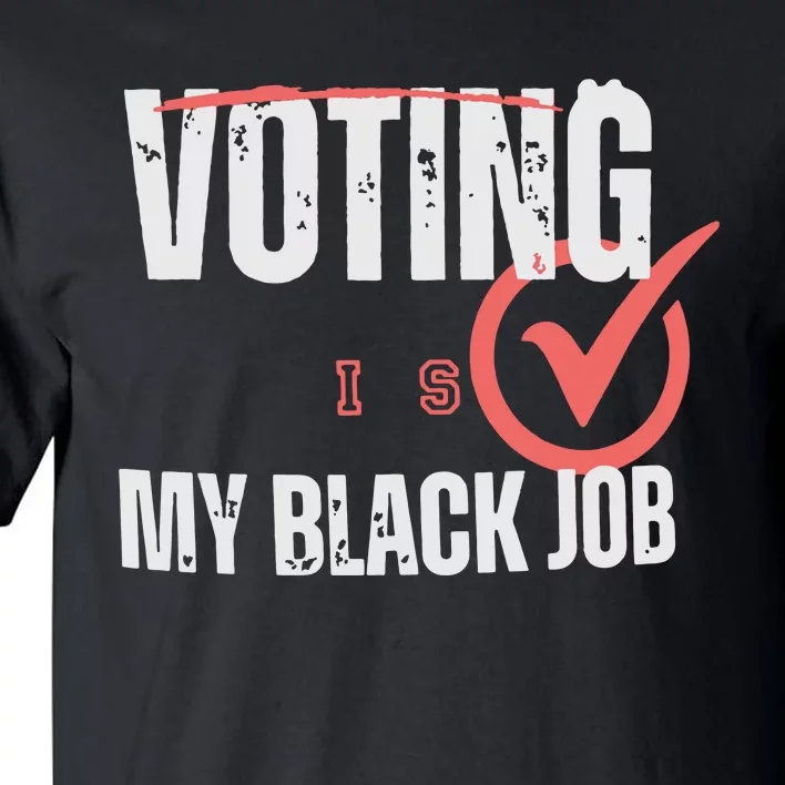 Voting Is My Black Job Tall T-Shirt