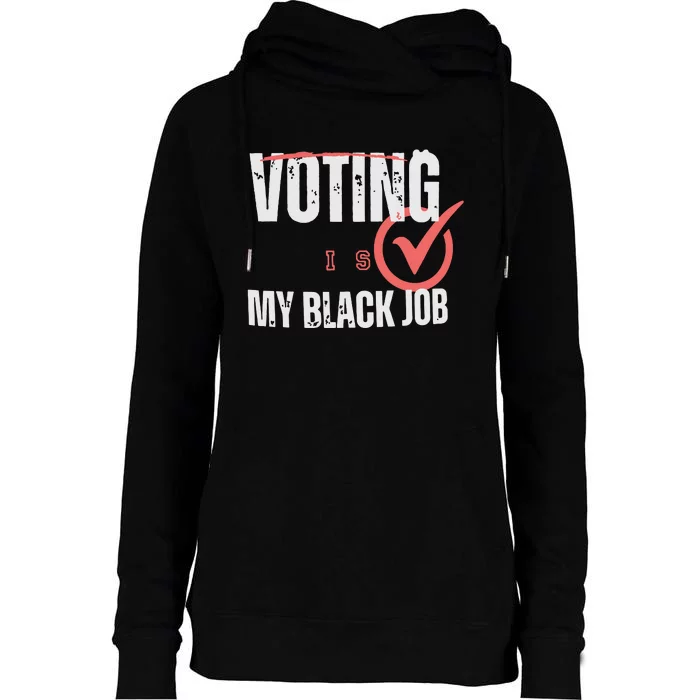 Voting Is My Black Job Womens Funnel Neck Pullover Hood