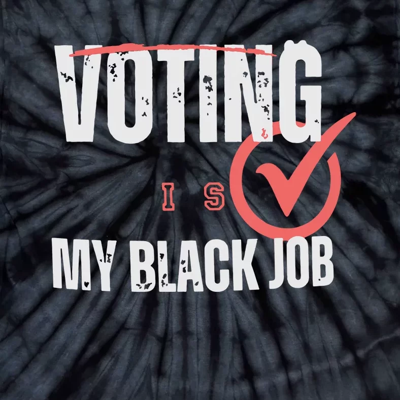 Voting Is My Black Job Tie-Dye T-Shirt