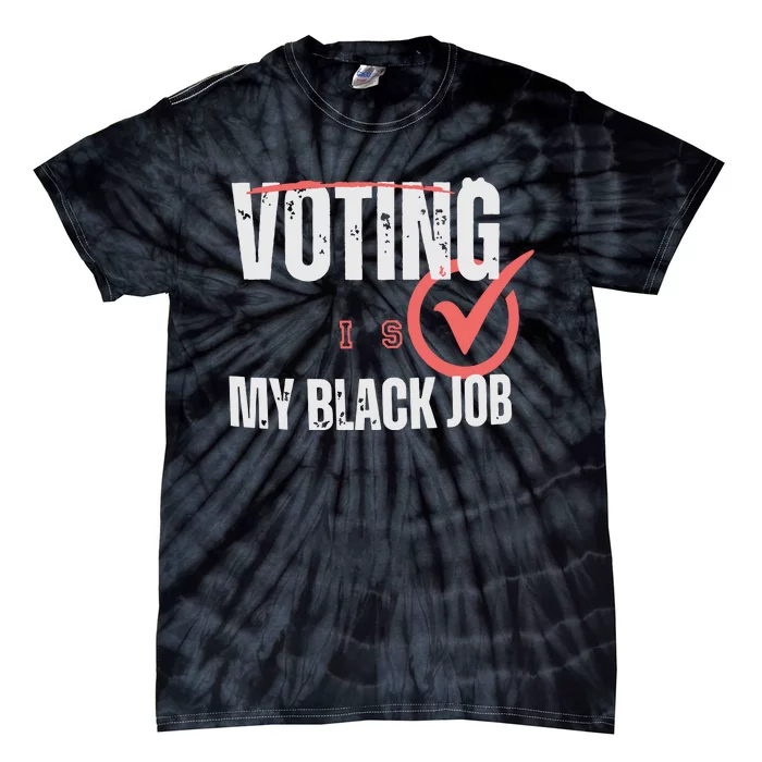 Voting Is My Black Job Tie-Dye T-Shirt