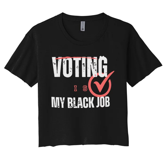 Voting Is My Black Job Women's Crop Top Tee