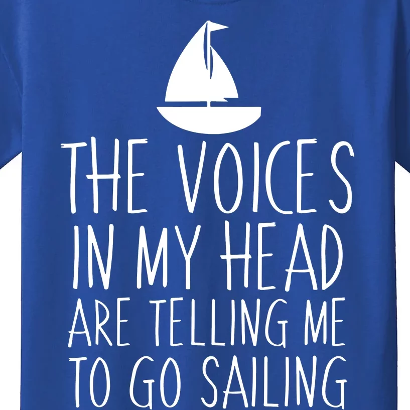 Voices In My Head Tell Me That I Should Go Sailing Kids T-Shirt