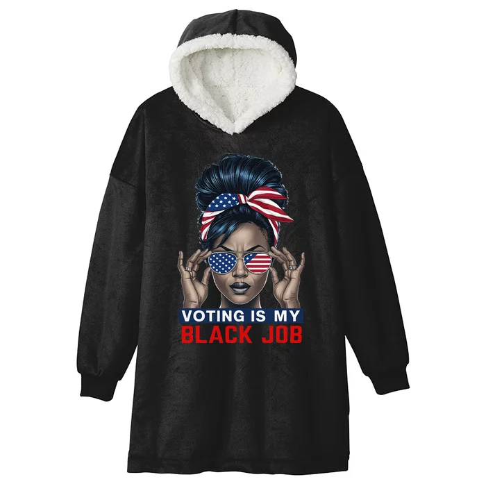 Voting Is My Black Job Funny Election African American Vote Gift Hooded Wearable Blanket