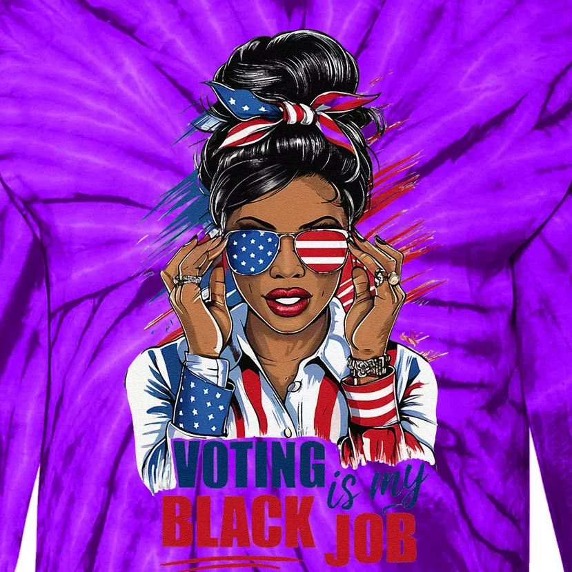 Voting Is My Black Job Funny Voting Is My Black Job Vote Gift Tie-Dye Long Sleeve Shirt