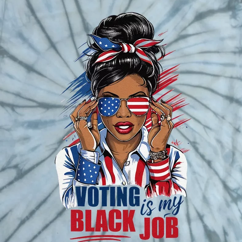 Voting Is My Black Job Funny Voting Is My Black Job Vote Gift Tie-Dye T-Shirt