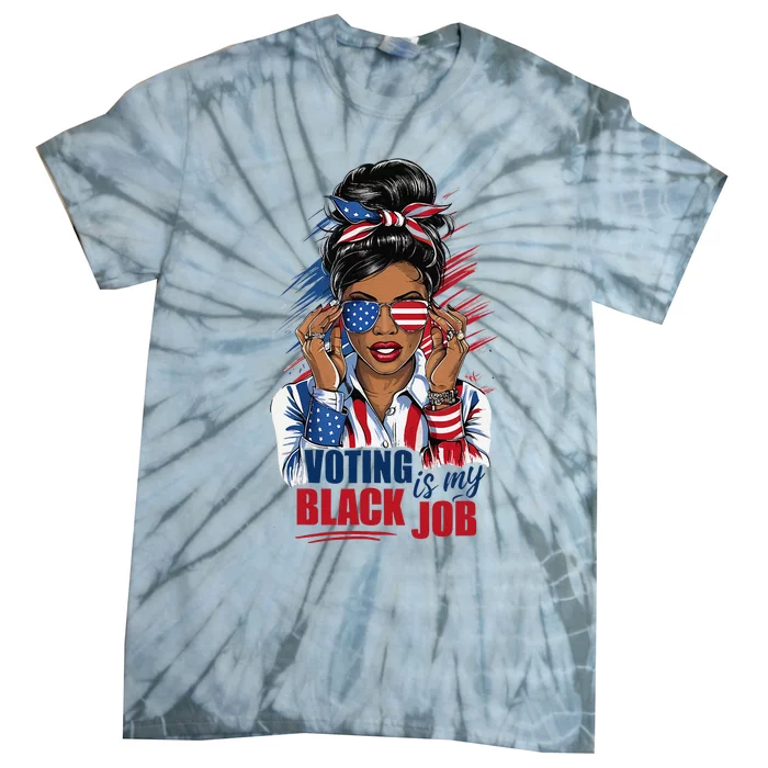 Voting Is My Black Job Funny Voting Is My Black Job Vote Gift Tie-Dye T-Shirt