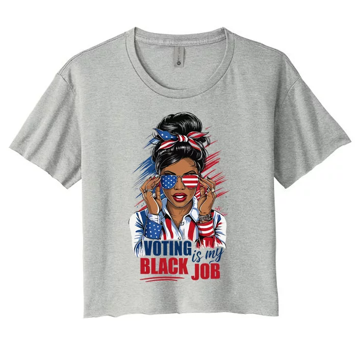 Voting Is My Black Job Funny Voting Is My Black Job Vote Gift Women's Crop Top Tee