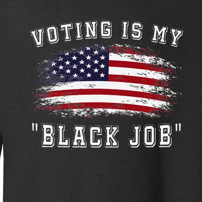 Voting Is My Black Job Empowerment Toddler Sweatshirt