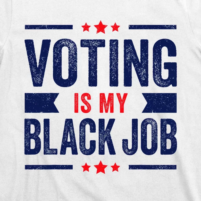 Voting Is My Black Job T-Shirt