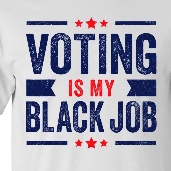 Voting Is My Black Job Tall T-Shirt