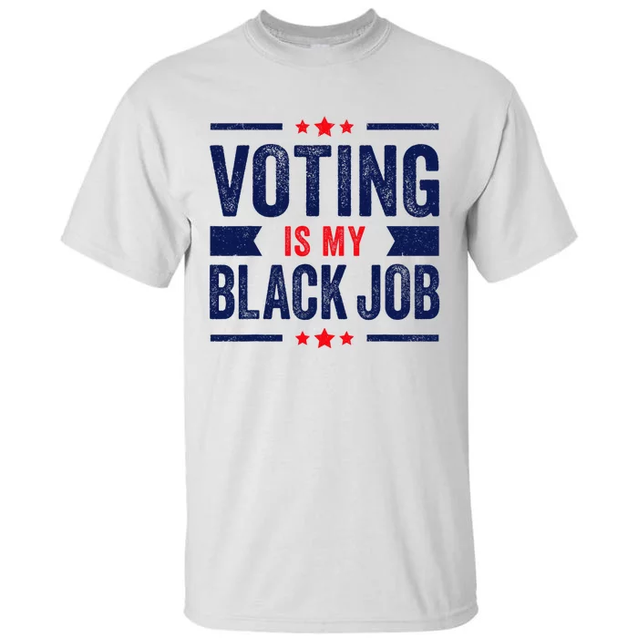 Voting Is My Black Job Tall T-Shirt