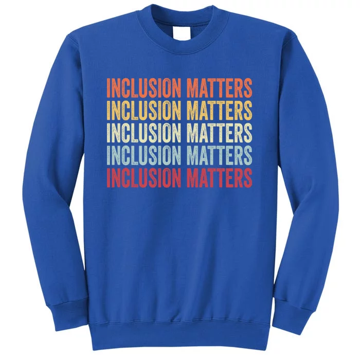 Vintage Inclusion Matters Positive Diversity Kindness Matter Cute Gift Tall Sweatshirt