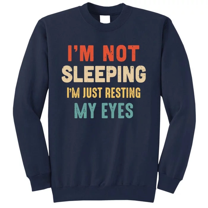 Vintage I'M Not Sleeping I'M Just Resting My Eyes Tall Sweatshirt